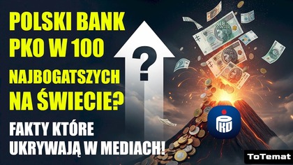 Bank PKO BP w 100 najbogatszych na świecie | Fakty których brakuje w mediach