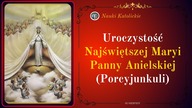Uroczystość Najświętszej Maryi Panny Anielskiej (Porcyjunkuli) | 02 Sierpień