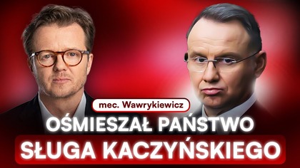 DUDA NISZCZYŁ PAŃSTWO.  WAWRYKIEWICZ: STRAŻNIK GŁUPICH MIN
