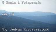 odc. 15.  Ty, Jedyna Rzeczywistość