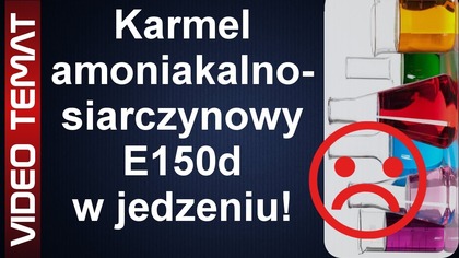 Karmel amoniakalno - siarczynowy E150d w jedzeniu a zdrowie