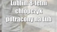 Lublin.  8-letni chłopczyk potrącony na Lubartowskiej