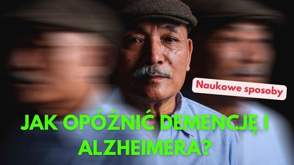 Poznaj sprawdzone, NAUKOWE sposoby na opóźnienie Demencji i Alzheimera!