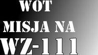 WoT - Misja na WZ-111 - Najdroższy Czołg Premium w Grze