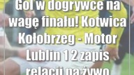 Gol w dogrywce na wagę finału! Kotwica Kołobrzeg - Motor Lublin 1:2