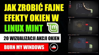 Jak zrobić fajne efekty okien w Linux Mint | Wizualizacje akcji okien Linux - Burn my Windows