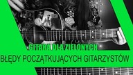 04.  Błędy początkujących gitarzystów | Gitara dla zielonych | SoundFarm
