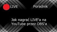 Poradnik- Jak nagrać LIVEa na YouTube przez OBSa