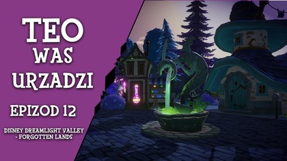  Teo Was Urządzi  - ep.  12 - Disney Dreamligh Valley - Forgotten Lands