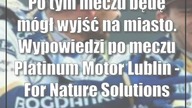 Po tym meczu będę mógł wyjść na miasto.  Wypowiedzi po meczu Platinum Motor Lublin