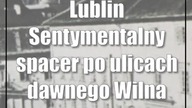 Lublin: Sentymentalny spacer po ulicach dawnego Wilna