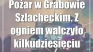 Pożar w Grabowie Szlacheckim.  Z ogniem walczyło kilkudziesięciu strażaków
