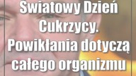 Światowy Dzień Cukrzycy.  Powikłania dotyczą całego organizmu