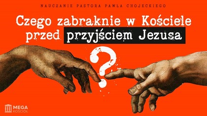 Czego zabraknie w Kościele przed przyjściem Jezusa? | Pastor Paweł Chojecki, Nauczanie, 2025-03-16