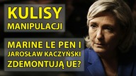 Kulisy manipulacji  Marine Le Pen podejmie współpracę z Kaczyńskim w demontażu UE.