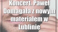 Koncert.  Paweł Domagała z nowym materiałem w Lublinie