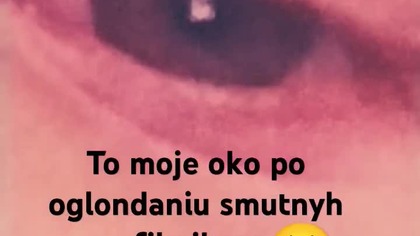 To moje oko po oglondaniu smutnych filimikuw