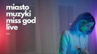Miasto Muzyki - Miss God Live