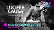 Co wkurza ateistę? [Lucifer Causa]