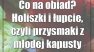 Co na obiad? Holiszki i łupcie, czyli przysmaki z młodej kapusty