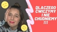 DLACZEGO ĆWICZYMY I NIE CHUDNIEMY???