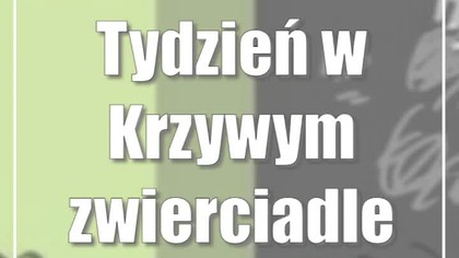 Tydzień w Krzywym zwierciadle Tomka Wilczkiewicza