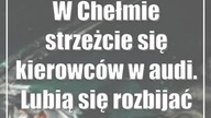 W Chełmie strzeżcie się kierowców w audi.  Lubią się rozbijać