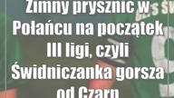 Zimny prysznic w Połańcu na początek III ligi, czyli Świdniczanka gorsza od Czarnych