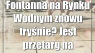 Fontanna na Rynku Wodnym znowu tryśnie? Jest przetarg na modernizację