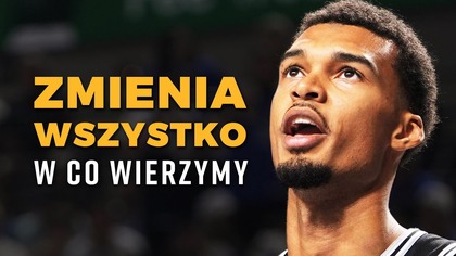 WEMBANYAMA zmienia wszystko w co wierzymy