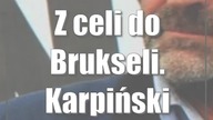 Z celi do Brukseli.  Karpiński odzyska wolność