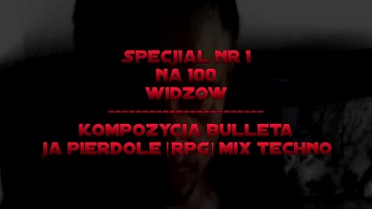 Kompozycja Bulleta - Ja Pierdole [RPG] Techno Mix 100 widzów part_1