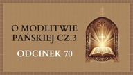 O Modlitwie Pańskiej cz. 3 - Odcinek 70 | Katechizm Katolicki