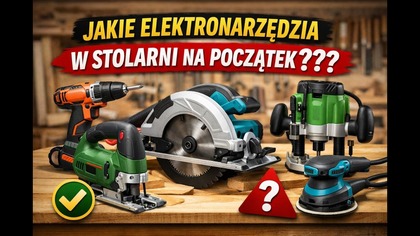 Jakie elektronarzędzia w stolarni na początek ???