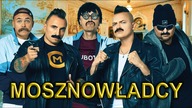 MOSZNOWŁADCY  WSZYSCY ZA JEDNEGO Cyber Marian, Czadoman, Krzysiek (Nocny Kochanek) Asan, JoePalooka