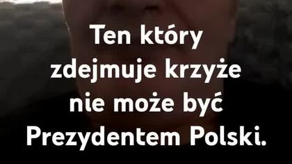 Taki człowiek nie może być Prezydentem Polski.