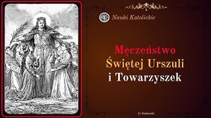 Tysiące dziewic oddało życie za Chrystusa - św.  Urszula i Towarzyszki (21 października)