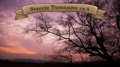 SPS #56 pt. Starcie Tumanów cz. 5. 
