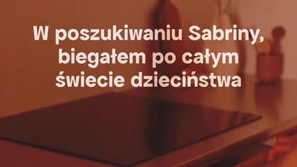 Szukałem jej w całym domu...  