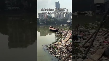 Największe SLUMSY w Bangladeszu (Dhaka)