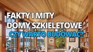 Domy szkieletowe fakty i mity, cz.  10, czy warto budować dom szkieletowy?