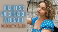 OBJĘTOŚĆ NA CIENKICH WŁOSACH? | Kosmetyki na objętość! Drogeria Pigment