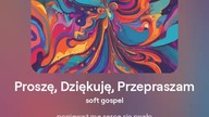 2024.08.19 - 8 - Proszę, Dziękuję, Przepraszam - soft gospel - tekst Ewa Lipka, śpiew i muzyka SI/AL