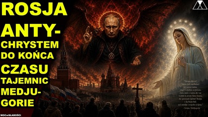 ROSJA ANTYCHRYSTEM DO KONCA CZASU TAJEMNIC MEDJUGORIE.  Opinia geopolityczna i teologiczna