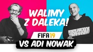 WALIMY z daleka! | FIFA 19 VS ADI NOWAK
