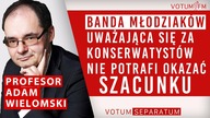 PROF.  ADAM WIELOMSKI: BANDA MŁODZIAKÓW UWAŻAJĄCA SIĘ ZA KONSERWATYSTÓW NIE POTRAFI OKAZAĆ SZACUNKU