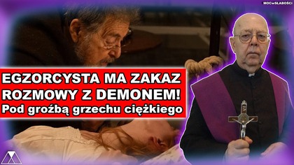 EGZORCYSTA MA ZAKAZ ROZMOWY Z DEMONEM! Pod grozba grzechu ciezkiego