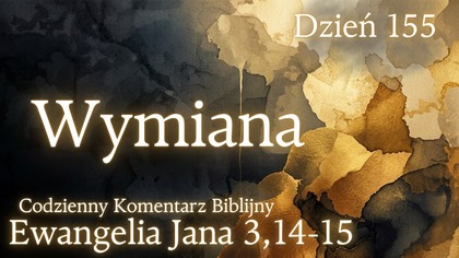 Wymiana | Ewangelia Jana 3,14-15 | Komentarz wers po wersie | Fabian Błaszkiewicz