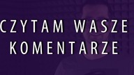 Udaję Gargamela? Czytam Wasze Komentarze
