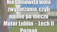 Niesamowita wola zwyciężania, czyli opinie po meczu Motor Lublin  Lech II Poznań